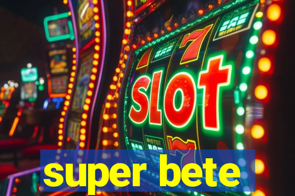 super bete